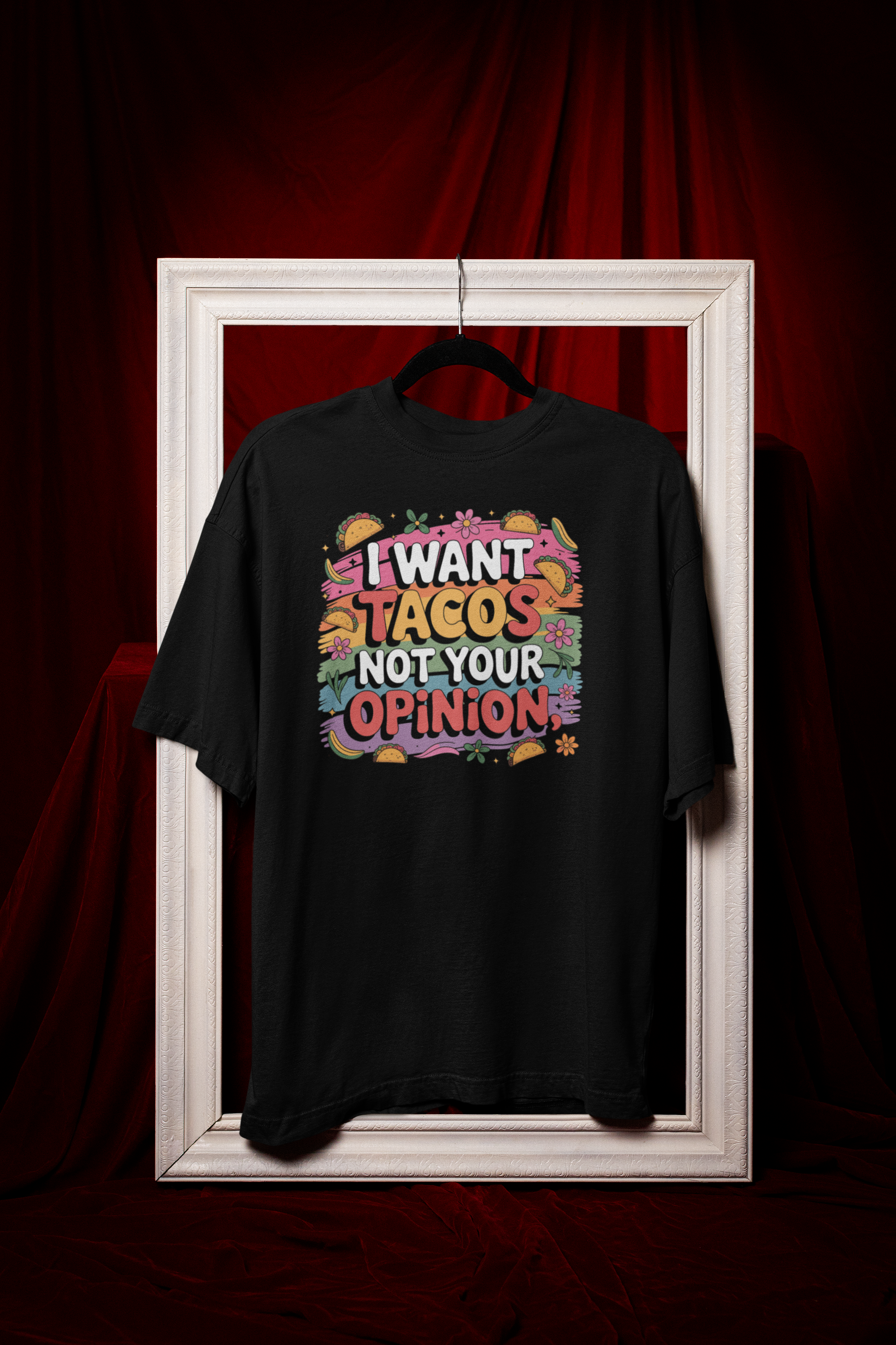I Want Tacos, Not Your Opinion Oversized T-Shirt